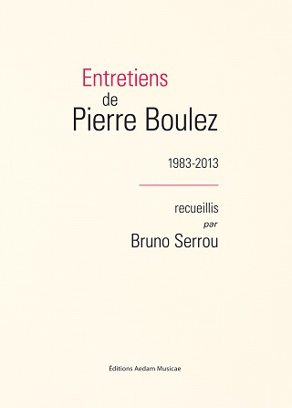 Seize rencontres entre Pierre Boulez et Bruno Serrou, de 1983 à 2013