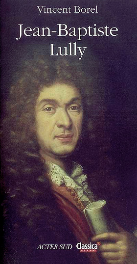 Biographie de Jean-Baptiste Lully par Vincent borel