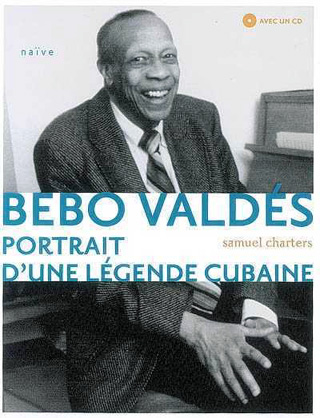 Bebo Valdés – Portrait d'une légende cubaine, par Samuel Charters