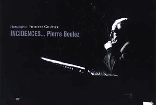Incidences… Pierre Boulez, photographies de Philippe Gontier