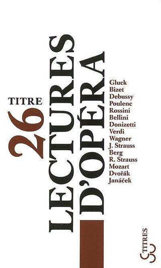 Lectures d'opéra, recueil de dix-sept textes de programmes parisiens