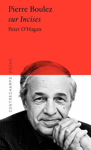 Passionnant essai de de Peter O’Hagan sur le dernier grand opus de Boulez