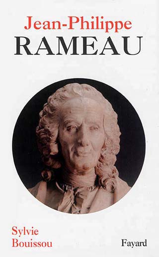 biographie de Jean-Philippe Rameau, par Sylvie Bouissou