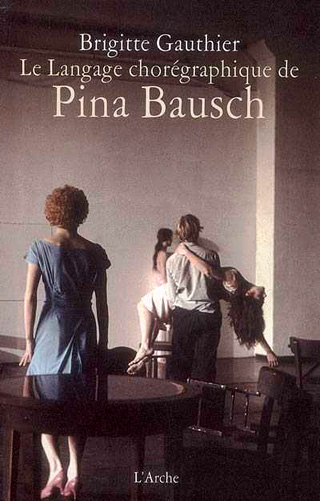 Le langage chorégraphique de Pina Bausch, par Brigitte Gauthier