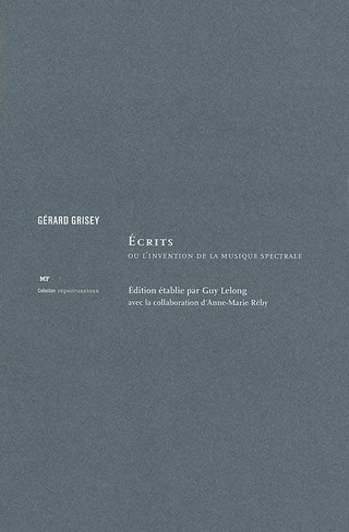 Gérard Grisey | Écrits ou l'invention de la musique spectrale