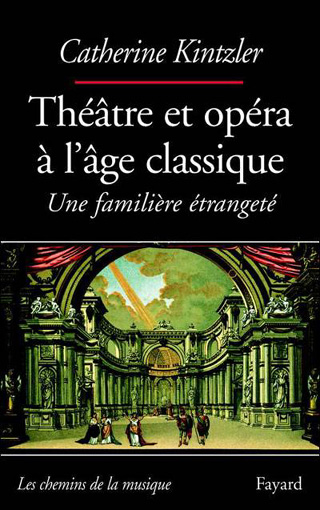 Théâtre et opéra à l'âge classique – Une familière étrangeté