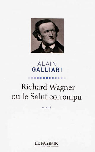 Alain Galliari fait paraître Richard Wagner ou le Salut corrompu