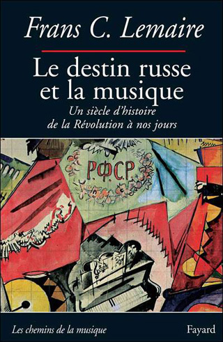 Le destin russe et la musique – un siècle d'histoire, par Frans C. Lemaire
