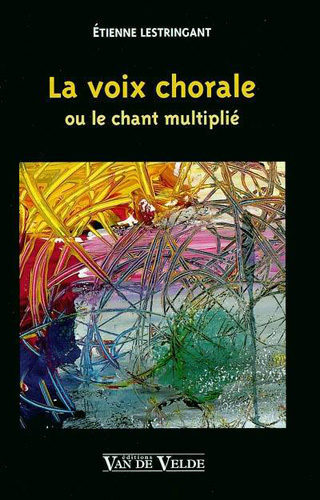 La voix chorale ou le chant multiplié, par Étienne Lestringant