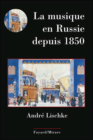 André Lischke résume la musique en Russie depuis 1850