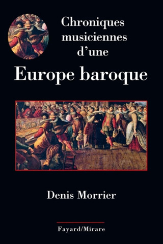 Chroniques musiciennes d'une Europe baroque, par Denis Morrier