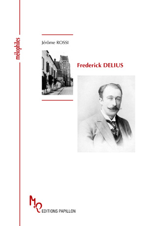 Frederick Delius ou Une célébration de la vie, un ouvrage de Jérôme Rossi