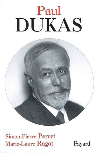 Biographie de Paul Dukas par Simon-Pierre Perret et Marie-Laure Ragot