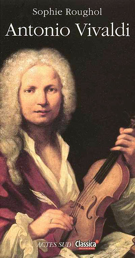 Biographie d'Antonio Vivaldi, par Sophie Roughol