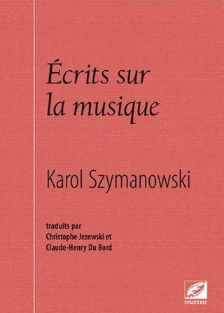 Symétrie publie des écrits sur la musique de Karol Szymanowski (1882-1937)