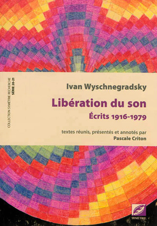 Pascale Criton réunit les écrits d'Ivan Wyschnegradsky (1893-1979)