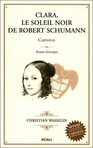Clara, le soleil noir de Robert Schumann, un roman de Christian Wasselin