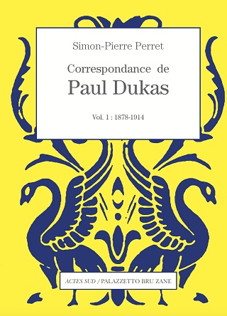 Premier volume des lettres de Dukas, annotées par Simon-Pierre Perret