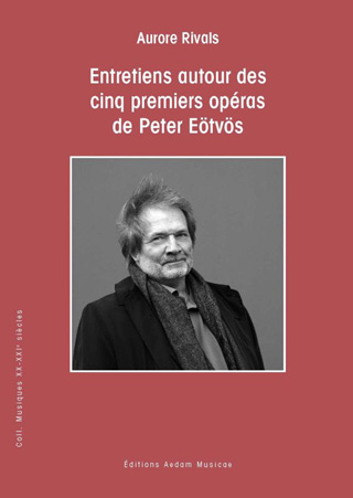 Entretiens autour des cinq premiers opéras de Péter Eötvös