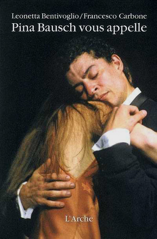 Pina Bausch vous appelle, par Leonetta Bentivoglio et Francesco Carbone