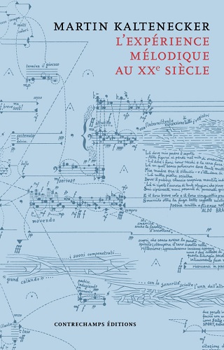 L’expérience mélodique au XXe siècle, un ouvrage signé Martin Kaltenecker