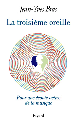 Jean-Yves Bras publie La troisième oreille, une initiation à l’art de l’écoute