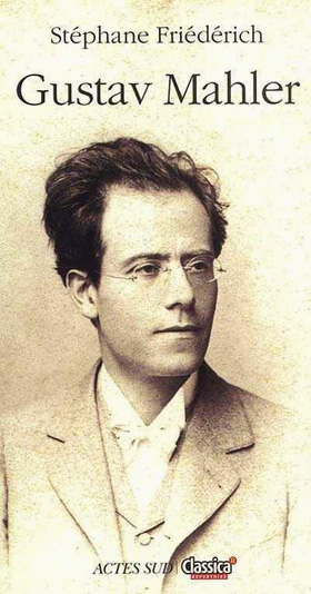 biographie de Gustav Mahler par Stéphane Friédérich