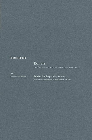 Gérard Grisey | Écrits ou l'invention de la musique spectrale