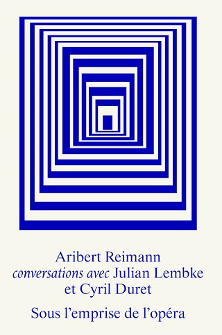 Aribert Reimann, conversations avec Julian Lembke et Cyril Duret
